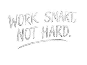 Work Smart, Not Hard